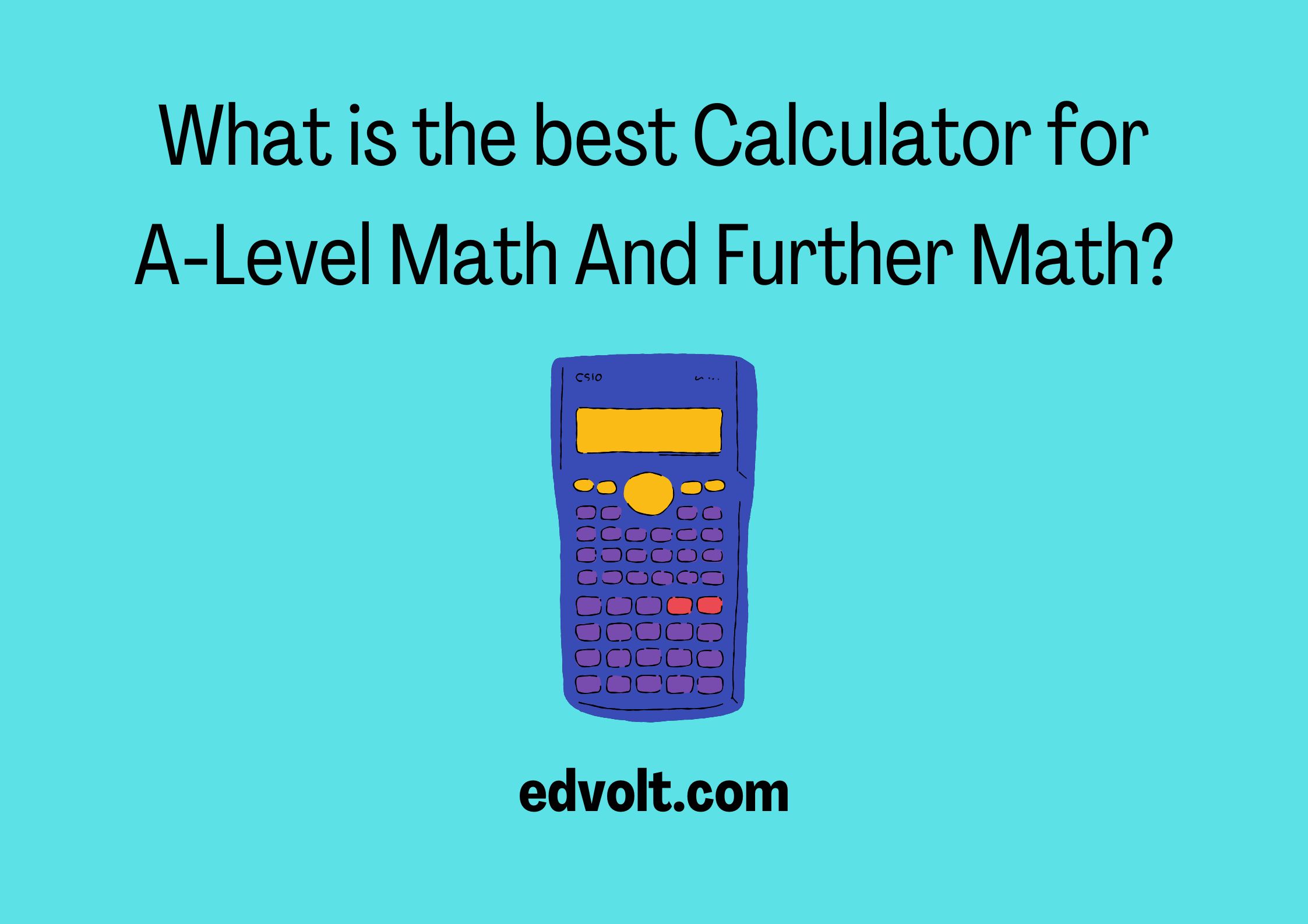 What is the Best Calculator for A-Level Math And Further Math