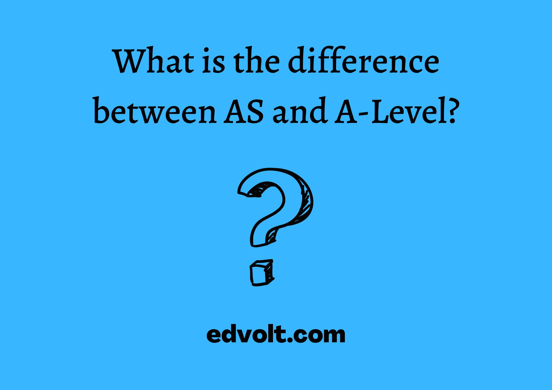 What is the difference between AS and A-Level?